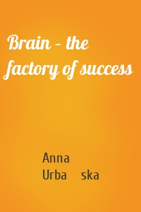 Brain – the factory of success