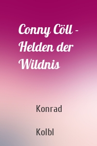 Conny Cöll - Helden der Wildnis
