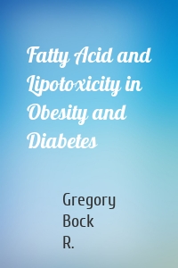 Fatty Acid and Lipotoxicity in Obesity and Diabetes