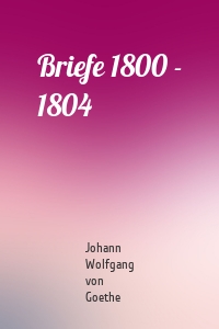 Briefe 1800 - 1804
