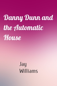 Danny Dunn and the Automatic House