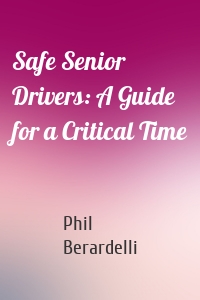 Safe Senior Drivers: A Guide for a Critical Time