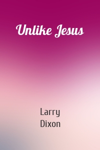 Unlike Jesus