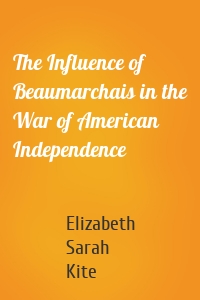 The Influence of Beaumarchais in the War of American Independence