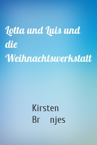 Lotta und Luis und die Weihnachtswerkstatt