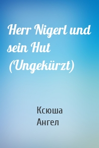 Herr Nigerl und sein Hut (Ungekürzt)