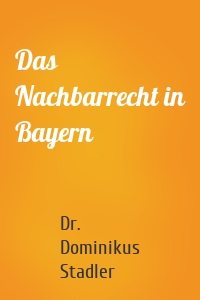 Das Nachbarrecht in Bayern