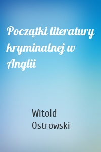 Początki literatury kryminalnej w Anglii