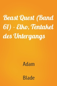 Beast Quest (Band 61) - Elko, Tentakel des Untergangs