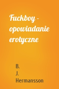 Fuckboy - opowiadanie erotyczne