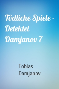 Tödliche Spiele - Detektei Damjanov 7