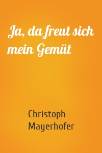 Ja, da freut sich mein Gemüt