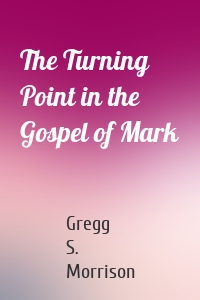 The Turning Point in the Gospel of Mark