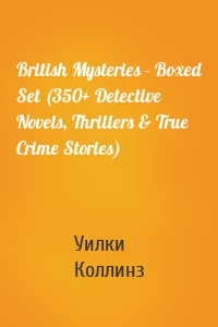British Mysteries - Boxed Set (350+ Detective Novels, Thrillers & True Crime Stories)