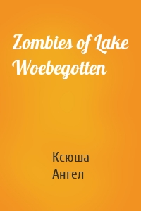 Zombies of Lake Woebegotten