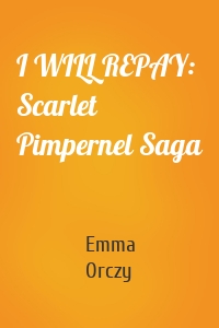 I WILL REPAY: Scarlet Pimpernel Saga