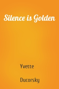Silence is Golden