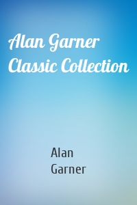 Alan Garner Classic Collection