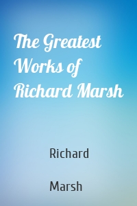 The Greatest Works of Richard Marsh