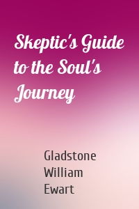 Skeptic's Guide to the Soul's Journey