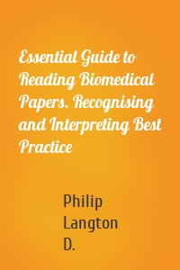 Essential Guide to Reading Biomedical Papers. Recognising and Interpreting Best Practice