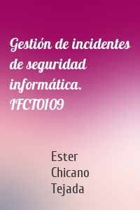 Gestión de incidentes de seguridad informática. IFCT0109