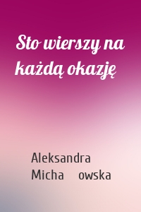 Sto wierszy na każdą okazję