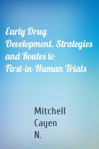 Early Drug Development. Strategies and Routes to First-in-Human Trials