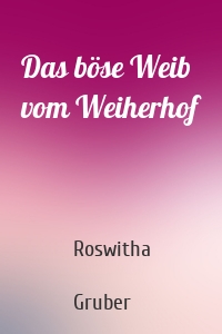 Das böse Weib vom Weiherhof