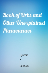 Book of Orbs and Other Unexplained Phenomenon