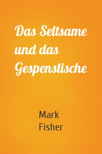 Das Seltsame und das Gespenstische