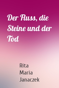 Der Fluss, die Steine und der Tod