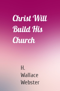 Christ Will Build His Church