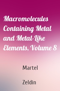 Macromolecules Containing Metal and Metal-Like Elements, Volume 8