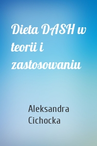 Dieta DASH w teorii i zastosowaniu