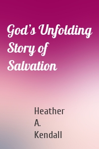 God’s Unfolding Story of Salvation