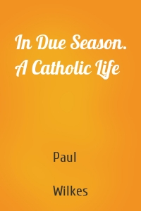 In Due Season. A Catholic Life