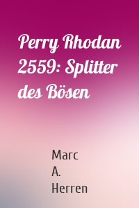 Perry Rhodan 2559: Splitter des Bösen
