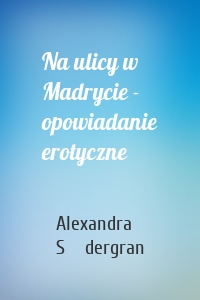 Na ulicy w Madrycie - opowiadanie erotyczne