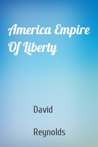 America Empire Of Liberty