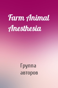 Farm Animal Anesthesia