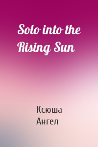 Solo into the Rising Sun