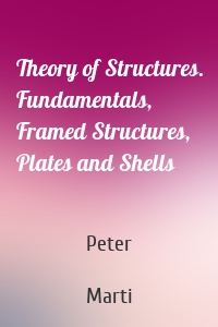 Theory of Structures. Fundamentals, Framed Structures, Plates and Shells