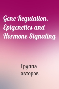 Gene Regulation, Epigenetics and Hormone Signaling