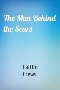The Man Behind the Scars