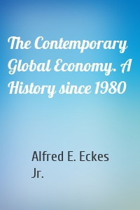 The Contemporary Global Economy. A History since 1980