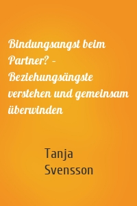 Bindungsangst beim Partner? – Beziehungsängste verstehen und gemeinsam überwinden