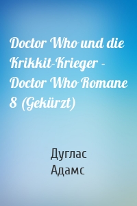 Doctor Who und die Krikkit-Krieger - Doctor Who Romane 8 (Gekürzt)