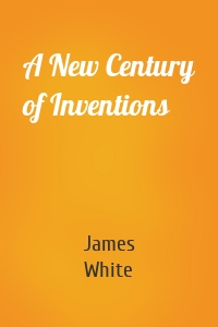 A New Century of Inventions