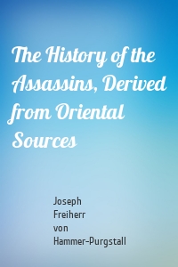 The History of the Assassins, Derived from Oriental Sources